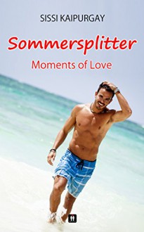 Sommersplitter- Moments of love - Lars Rogmann, Sissi Kaipurgay