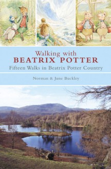 Walking with Beatrix Potter: Fifteen Walks in Beatrix Potter Country - Norman Buckley, June Buckley