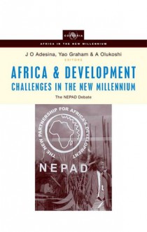 Africa and Development Challenges in the New Millennium: The NEPAD Debate - Jimi O. Adesina, Adebayo Olukoshi, Yao Graham