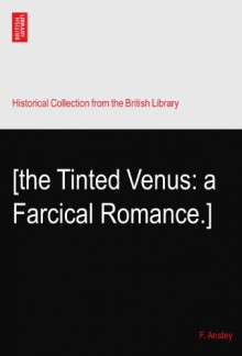 [the Tinted Venus: a Farcical Romance.] - F. Anstey