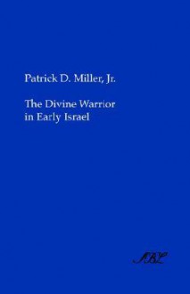 The Divine Warrior In Early Israel - Patrick D. Miller Jr.