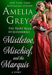 Mistletoe, Mischief, and the Marquis (The Heirs' Club) - Amelia Grey