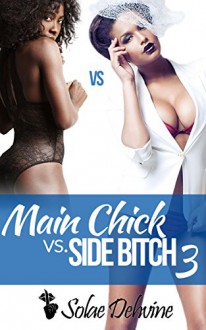 Main Chick vs Side Bitch 3 (Main Chick vs. Side Bitch) - Solae Dehvine