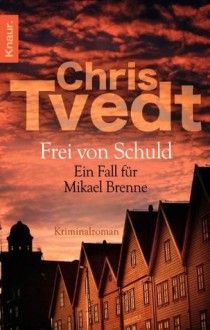 Frei von Schuld: Ein Fall für Mikael Brenne (Knaur TB) (German Edition) - Chris Tvedt, Günther Frauenlob