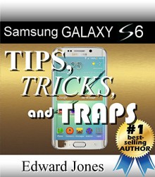 Samsung Galaxy S6 Tips, Tricks, and Traps: A How-To Tutorial for the Samsung Galaxy S6 - Edward Jones