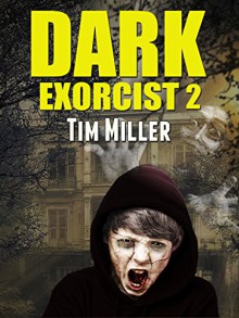 Dark Exorcist 2 (Dark Exorcist Series) - Tim Miller