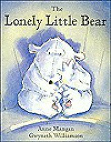 The Lonely Little Bear - Anne Mangan