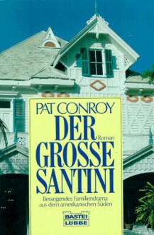 Der Große Santini. Bewegendes Familiendrama Aus Dem Amerikanischen Süden - Pat Conroy