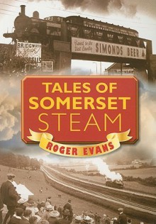 Tales of Somerset Steam - Roger Evans