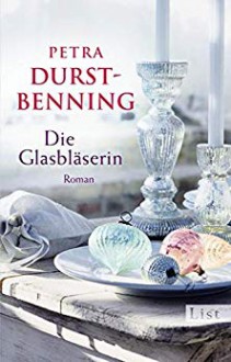 Die Glasbläserin - Petra Durst-Benning