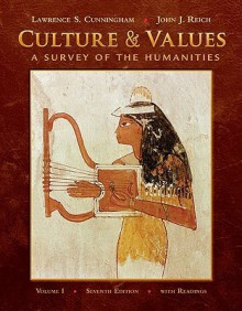 Culture and Values, Volume I: A Survey of the Humanities with Readings (with Resource Center Printed Access Card) - Lawrence S. Cunningham, John J. Reich