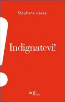 Indignatevi! - Stéphane Hessel, Maurizia Balmelli