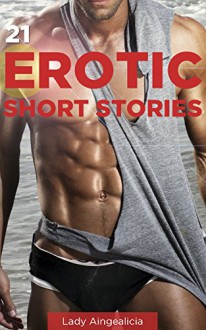 21 Erotic Bedtime Short Stories: Billionaire Romance, Alpha Male, Babysitter Erotica, BDSM, Doctor Romance, MILF, Coming of Age Collection & Anthology - Lady Aingealicia, Sex Stories