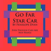 Go Far Star Car--Even Though Cars Are Not People - Penelope Dyan