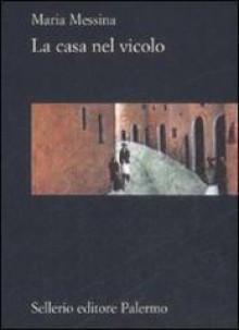 La casa nel vicolo - Maria Messina