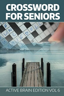 Crossword For Seniors: Active Brain Edition Vol 6 (Crossword Puzzles Series) - Speedy Publishing LLC