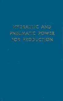 Hydraulic and Pneumatic Power for Production - Harry L. Stewart