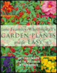 Garden Plant Made Easy: 500 Plants Which Give the Best Value in Your Garden - Jane Fearnley-Whittingstall