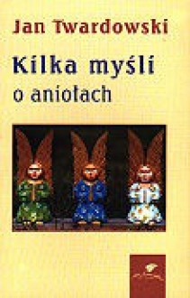 Kilka myśli o aniołach - Jan Twardowski