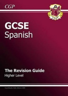 Spanish: GCSE: The Revision Guide: Higher Level - Richard Parsons