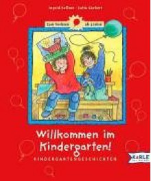 Willkommen im Kindergarten. Kindergartengeschichten für die Kleinen. - Ingrid Kellner, Jutta Garbert