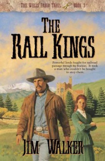 Rail Kings, The (Wells Fargo Trail Book #3) - James Walker