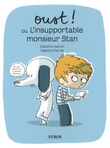 Oust ! ou L'insupportable monsieur Stan - Claudine Aubrun , Delphine Perret, Delphine Perret