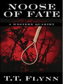 Noose of Fate: A Western Quartet - T.T. Flynn