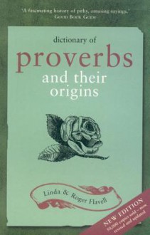 Dictionary Of Proverbs And Their Origins - Linda Flavell, Roger Flavell