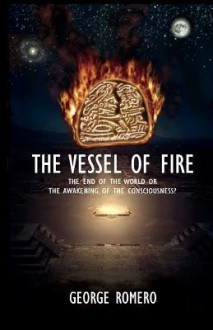 The Vessel of Fire - George A. Romero, Hector Romero Álvarez