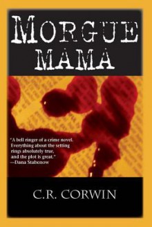 Morgue Mama: The Cross Kisses Back: A Morgue Mama Mystery - C.R. Corwin