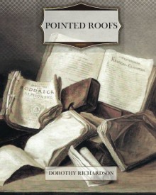 Pointed Roofs - Dorothy Richardson