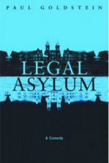 Legal Asylum: A Comedy - Paul Goldstein