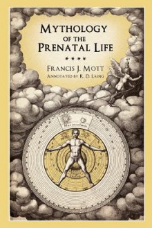 Mythology of the Prenatal Life - Francis J Mott, R D Laing, Melanie Reinhart