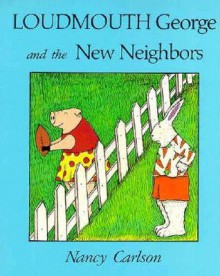 Loudmouth George and the New Neighbors - Nancy L. Carlson