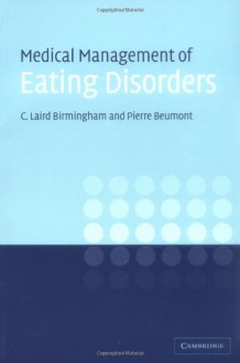 Medical Management of Eating Disorders: A Practical Handbook for Healthcare Professionals - C. Laird Birmingham, Pierre J. V. Beumont, Richard Crawford, Deborah Hodgson, Michael Kohn, Peta Marks, James Mitchell, Sue Paxton, Jorge Pinzon, Ingrid Tyler, Christopher Thornton, Stephen Touyz, Alison Wakefield