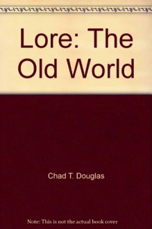 Lore: The Old World - Chad T. Douglas, Drollene P. Brown