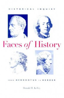 Faces of History: Historical Inquiry from Herodotus to Herder - Donald R. Kelley