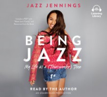 Being Jazz: My Life as a (Transgender) Teen - Jazz Jennings