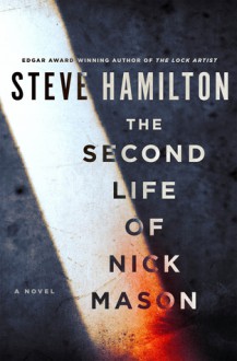 The Second Life of Nick Mason: A Novel - Steve Hamilton