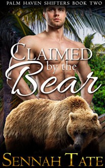 Claimed by the Bear (Palm Haven Shifters Book 2) - Sennah Tate