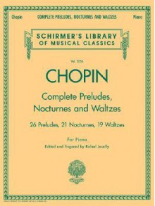 Complete Preludes, Nocturnes and Waltzes: For Piano - Frédéric Chopin, Rafael Joseffy