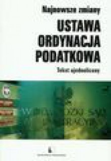 Ustawa ordynacja podatkowa. Tekst ujednolicony - Anna Jeleńska