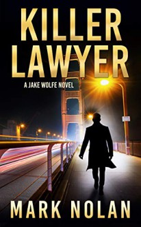 Killer Lawyer (Jake Wolfe #3) - Mark Nolan