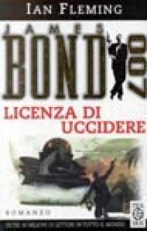 Licenza di uccidere - Ian Fleming, Carlo Borelli