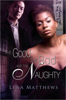 The Good, the Bad, and the Naughty - Lena Matthews