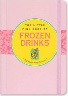 The Little Pink Book of Frozen Drinks - Virginia Reynolds, Kerren Barbas