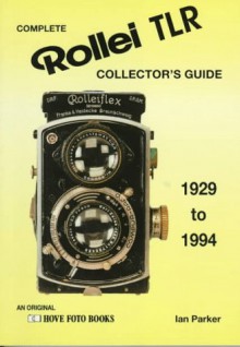 Complete Collector's Guide to the Rollei Tlr: Listing All Known Rollei Tlr Cameras 1928-1994 - Hove Foto Books