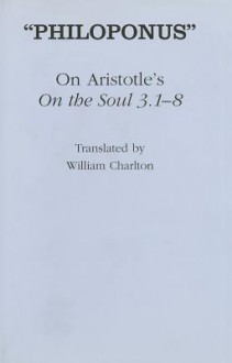 'Philoponus' On Aristotle's "On The Soul 3. 1 8" - John Philoponus