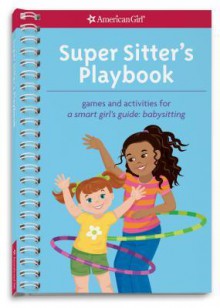 Super Sitter's Playbook: Games and Activities for a Smart Girl's Guide: Babysitting - Aubre Andrus, Karen Wolcott